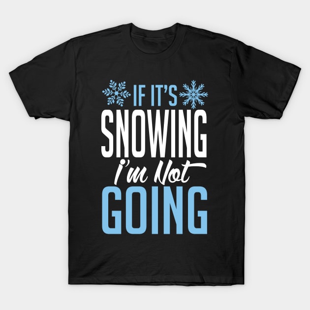 Winter: If it's snowing I'm not going T-Shirt by nektarinchen